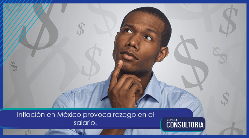 Inflación en México provoca rezago en el salario.