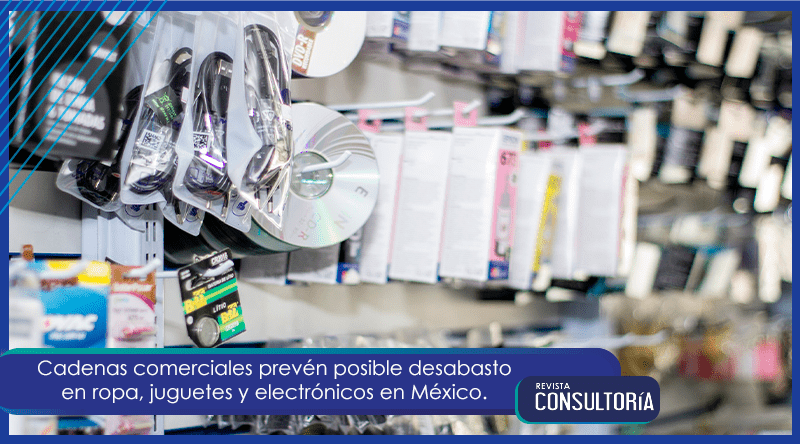 Cadenas comerciales prevén posible desabasto en ropa, juguetes y electrónicos en México.