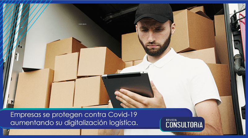 Empresas se protegen contra Covid-19 aumentando su digitalización logística.
